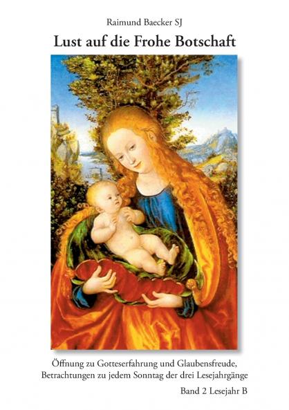 Lust auf die frohe Botschaft. Lesejahr B