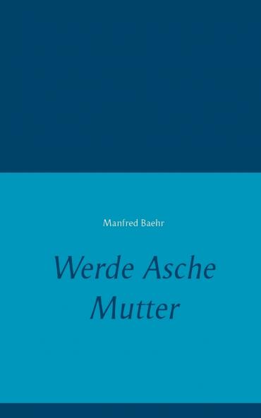 Werde Asche Mutter