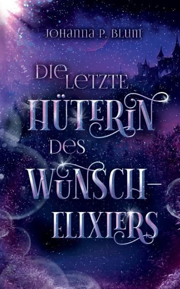 Die letzte Hüterin des Wunschelixiers