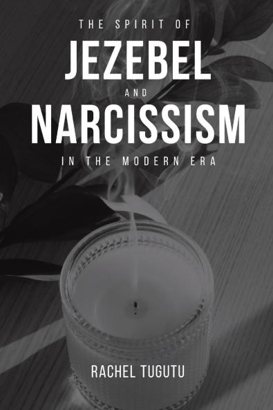 THE SPIRIT OF JEZEBEL AND NARCISSISM IN THE MODERN ERA