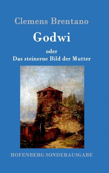 Godwi oder Das steinerne Bild der Mutter