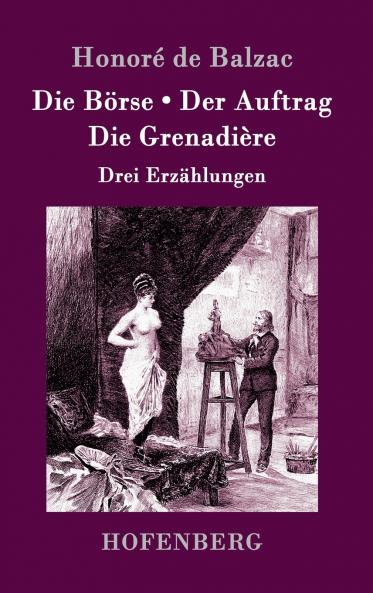 Die Börse / Der Auftrag / Die Grenadière: Drei Erzählungen (German Edition)