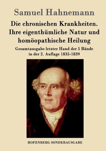 Die chronischen Krankheiten. Ihre eigenthümliche Natur und homöopathische Heilung