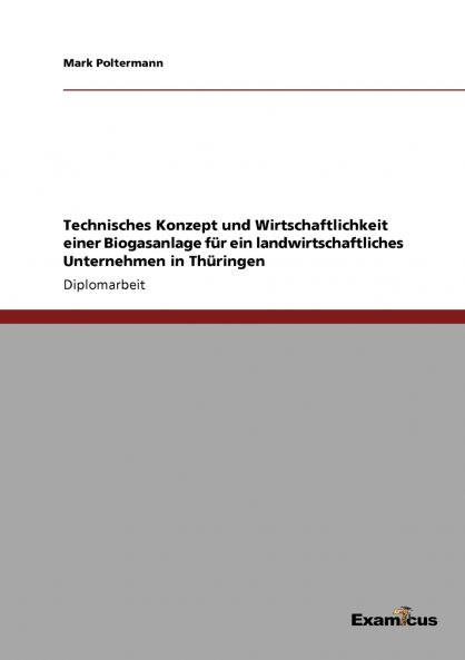 Technisches Konzept und Wirtschaftlichkeit einer Biogasanlage für ein landwirtschaftliches Unternehmen in Thüringen