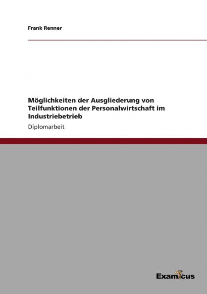 Möglichkeiten der Ausgliederung von Teilfunktionen der Personalwirtschaft im Industriebetrieb