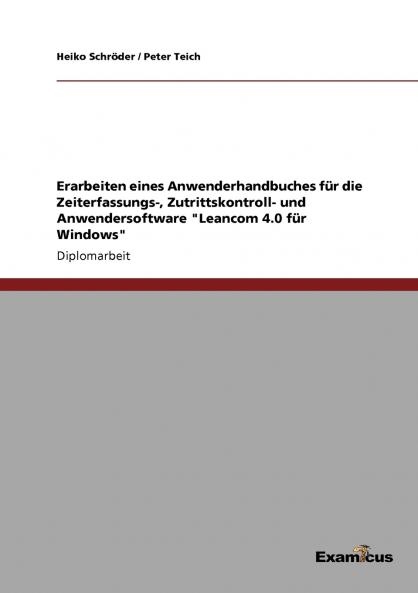 Erarbeiten eines Anwenderhandbuches für die Zeiterfassungs-  Zutrittskontroll- und Anwendersoftware Leancom 4.0 für Windows