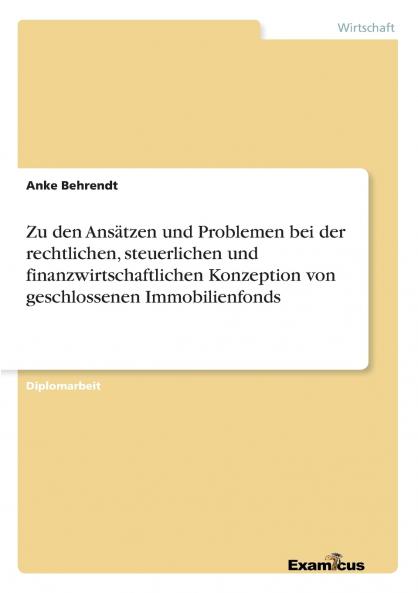 Zu den Ansätzen und Problemen bei der rechtlichen steuerlichen und finanzwirtschaftlichen Konzeption von geschlossenen Immobilienfonds