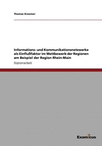 Informations- und Kommunikationsnetzwerke als Einflußfaktor im Wettbewerb der Regionen am Beispiel der Region Rhein-Main