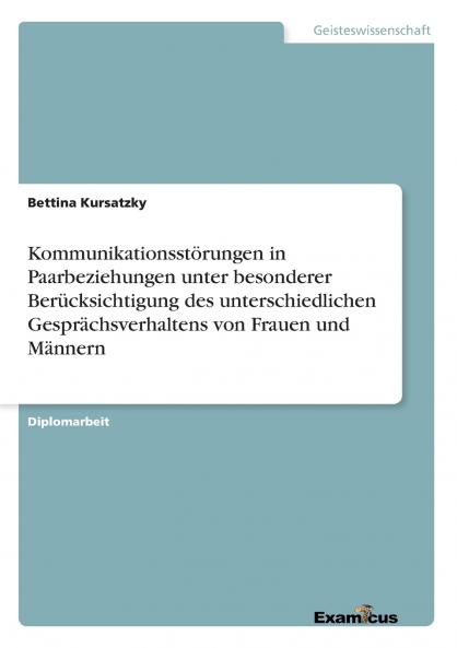 Kommunikationsstörungen in Paarbeziehungen unter besonderer Berücksichtigung des unterschiedlichen Gesprächsverhaltens von Frauen und Männern