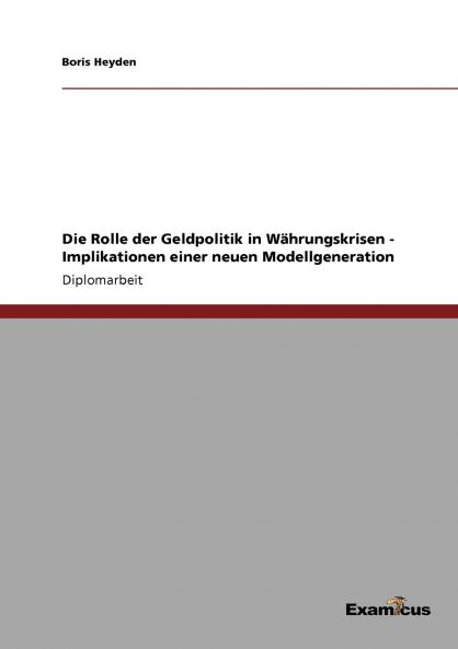 Die Rolle der Geldpolitik in Währungskrisen - Implikationen einer neuen Modellgeneration