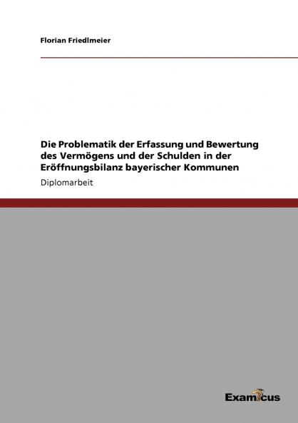 Die Problematik der Erfassung und Bewertung des Vermögens und der Schulden in der Eröffnungsbilanz bayerischer Kommunen