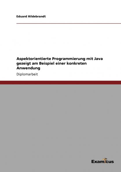 Aspektorientierte Programmierung mit Java gezeigt am Beispiel einer konkreten Anwendung