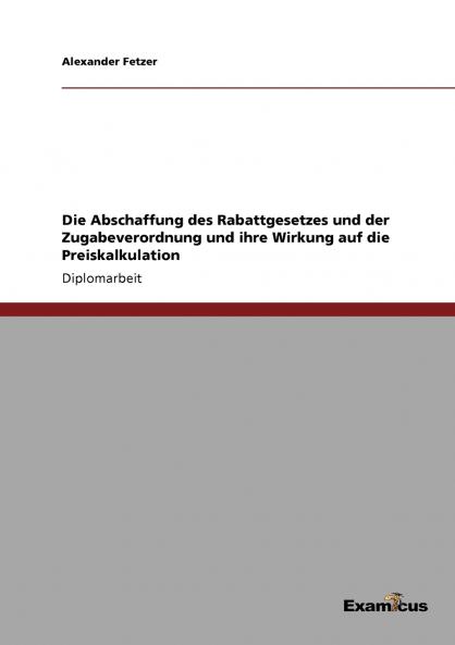 Die Abschaffung des Rabattgesetzes und der Zugabeverordnung und ihre Wirkung auf die Preiskalkulation