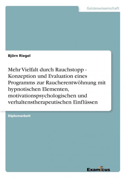 Mehr Vielfalt durch Rauchstopp - Konzeption und Evaluation eines Programms zur Raucherentwöhnung mit hypnotischen Elementen motivationspsychologischen und verhaltenstherapeutischen Einflüssen