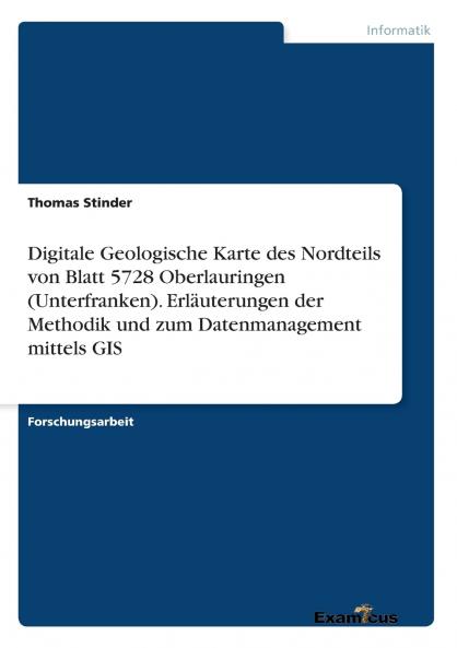 Digitale Geologische Karte des Nordteils von Blatt 5728 Oberlauringen (Unterfranken). Erläuterungen der Methodik und zum Datenmanagement mittels GIS
