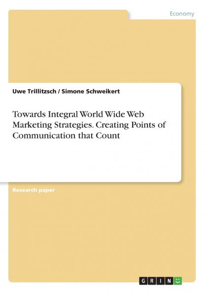 Towards Integral World Wide Web Marketing Strategies. Creating Points of Communication that Count