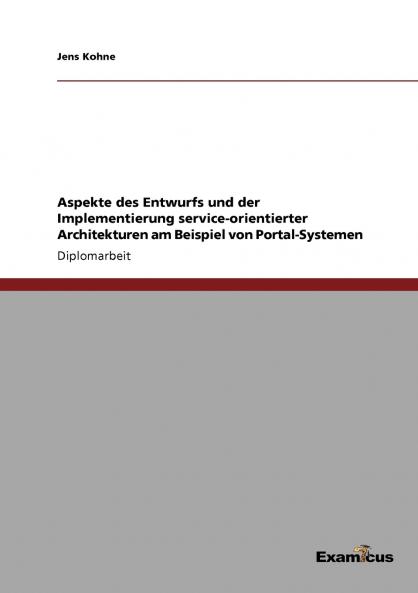 Aspekte des Entwurfs und der Implementierung service-orientierter Architekturen am Beispiel von Portal-Systemen