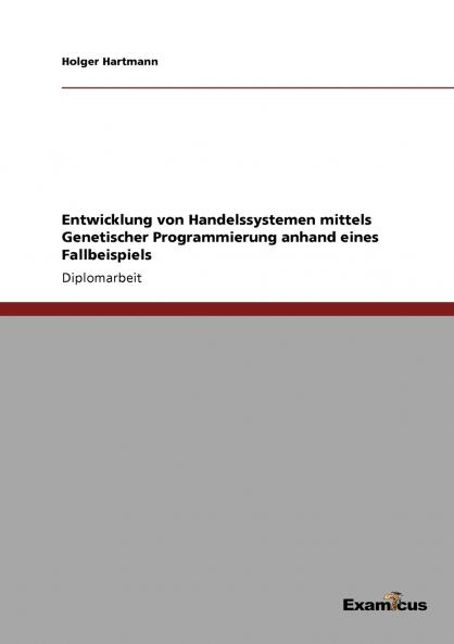 Entwicklung von Handelssystemen mittels Genetischer Programmierung anhand eines Fallbeispiels