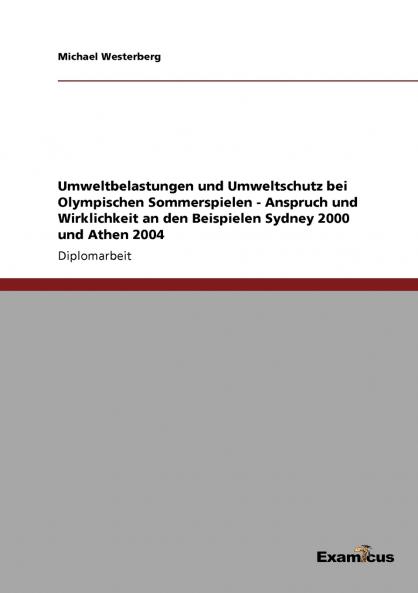 Umweltbelastungen und Umweltschutz bei Olympischen Sommerspielen - Anspruch und Wirklichkeit an den Beispielen Sydney 2000 und Athen 2004