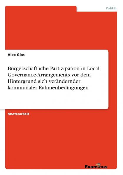 B��rgerschaftliche Partizipation in Local Governance-Arrangements vor dem Hintergrund sich ver��ndernder kommunaler Rahmenbedingungen