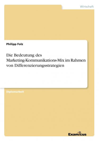 Die Bedeutung des Marketing-Kommunikations-Mix im Rahmen von Differenzierungsstrategien