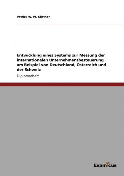 Entwicklung eines Systems zur Messung der internationalen Unternehmensbesteuerung am Beispiel von Deutschland Österreich und der Schweiz