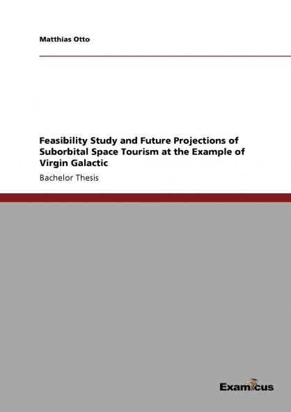 Feasibility Study and Future Projections of Suborbital Space Tourism at the Example of Virgin Galactic