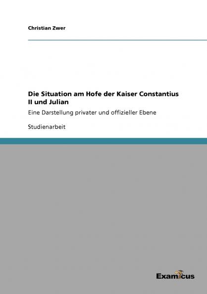 Die Situation am Hofe der Kaiser Constantius II und Julian