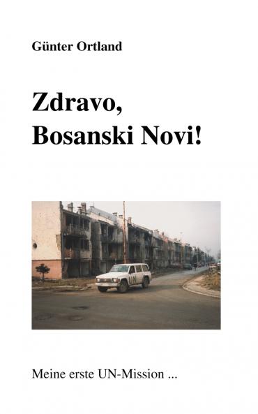 Zdravo Bosanski Novi...Meine erste UN-Mission