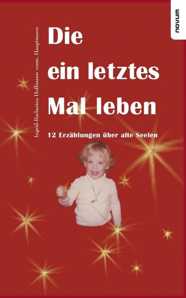 Die ein letztes Mal leben - 12 Erzählungen über alte Seelen