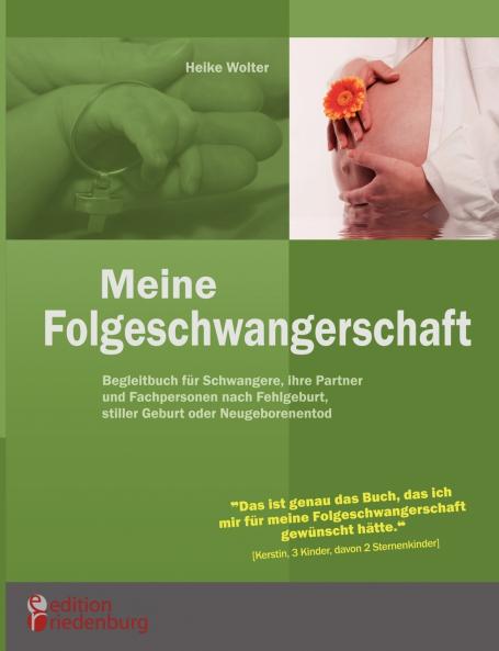 Meine Folgeschwangerschaft - Begleitbuch für Schwangere ihre Partner und Fachpersonen nach Fehlgeburt stiller Geburt oder Neugeborenentod