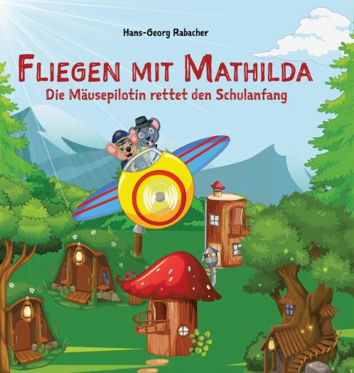 Fliegen mit Mathilda. Die Mäusepilotin rettet den Schulanfang
