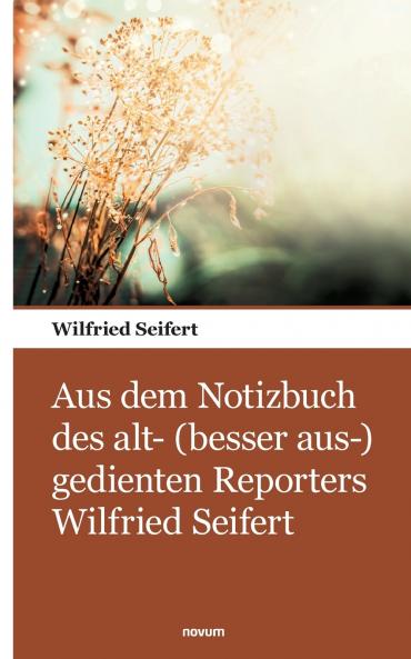Aus dem Notizbuch des alt- (besser aus-) gedienten Reporters Wilfried Seifert