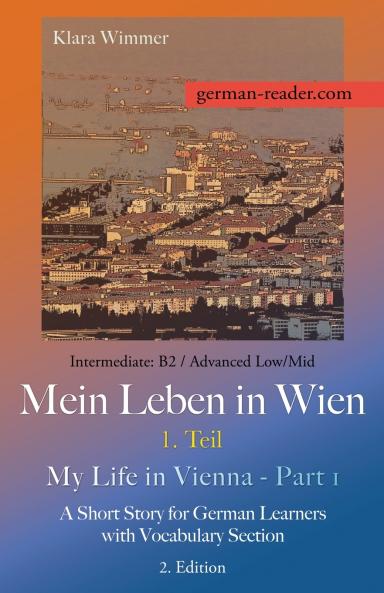 German Reader Intermediate B2/Advanced Low/Mid - Mein Leben in Wien - 1. Teil / My Life in Vienna - Part 1