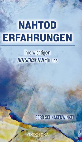 Nahtoderfahrungen - Ihre wichtigen Botschaften für uns