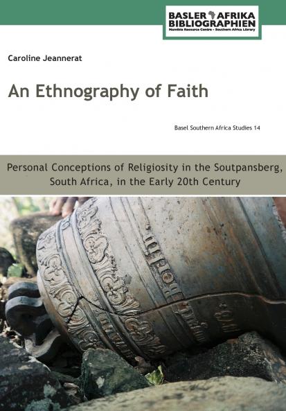An Ethnography of Faith. Personal Conceptions of Religiosity in the Soutpansberg South Africa in the Early 20th Century