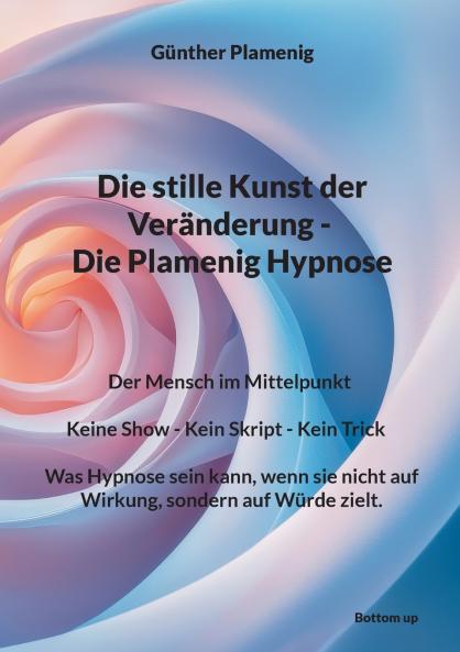 Die stille Kunst der Veränderung - Die Plamenig Hypnose