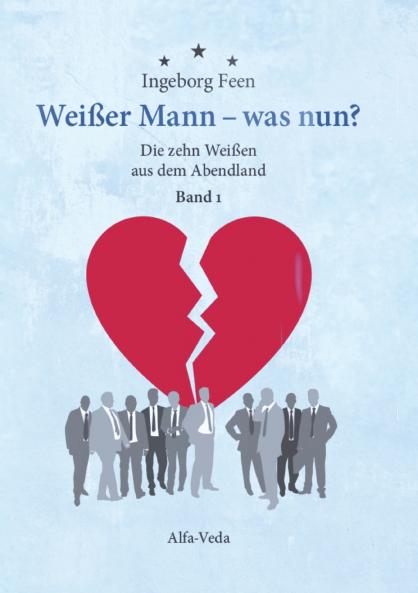 Weißer Mann - was nun?  Die zehn Weißen aus dem Abendland Band 1