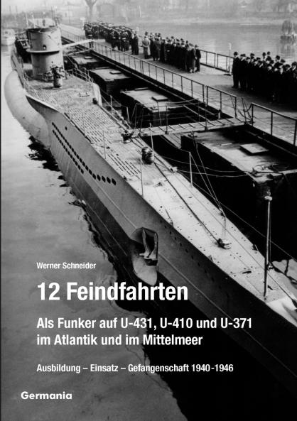 12 Feindfahrten - Als Funker auf U-431 U-410 und U-371 im Atlantik und im Mittelmeer