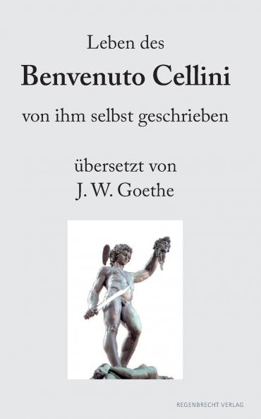 Leben des Benvenuto Cellini von ihm selbst geschrieben