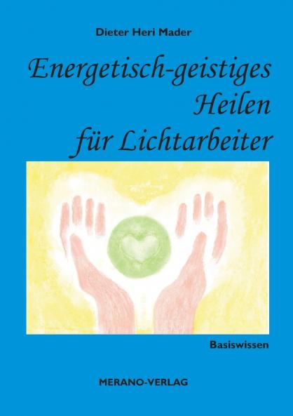 Energetisch-geistiges Heilen für Lichtarbeiter