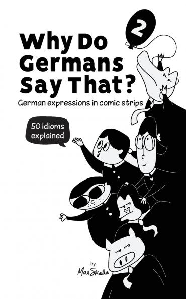 Why Do Germans Say That? Vol. 2 - German expressions in comic strips. 50 idioms explained.