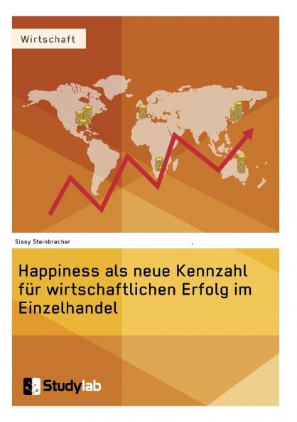 Happiness als neue Kennzahl f��r wirtschaftlichen Erfolg im Einzelhandel