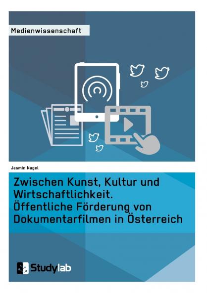 Zwischen Kunst Kultur und Wirtschaftlichkeit. ��ffentliche F��rderung von Dokumentarfilmen in ��sterreich