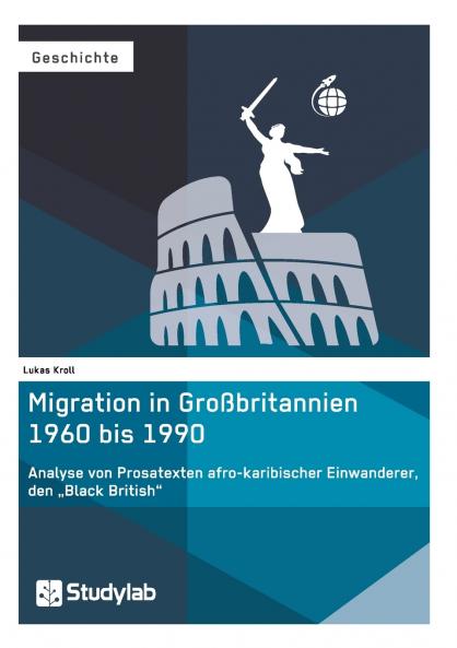 Migration in Großbritannien 1960 bis 1990. Analyse von Prosatexten afro-karibischer Einwanderer den „Black British