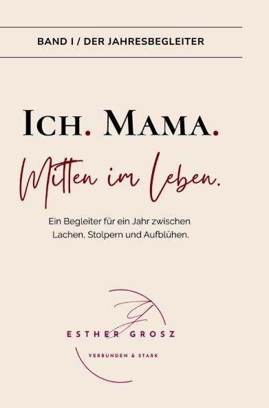 BAND I / Der Jahresbegleiter - Ich. Mama. Mitten im Leben.