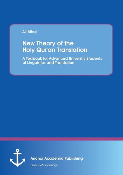 New Theory of  the Holy Qur'an Translation. A Textbook for Advanced University Students of Linguistics and Translation