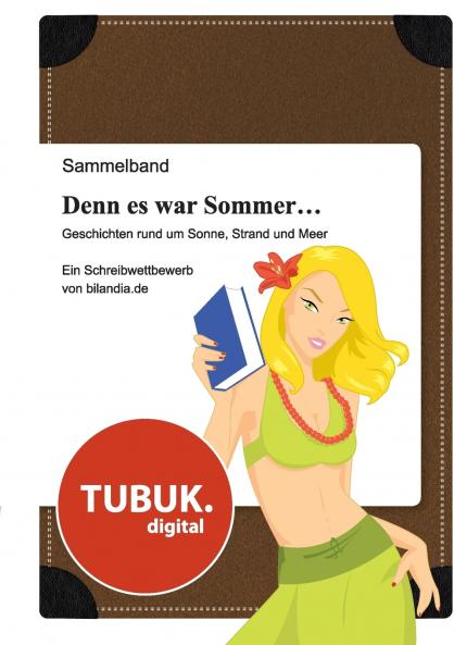 Denn es war Sommer ... Geschichten rund um Sonne Strand und Meer