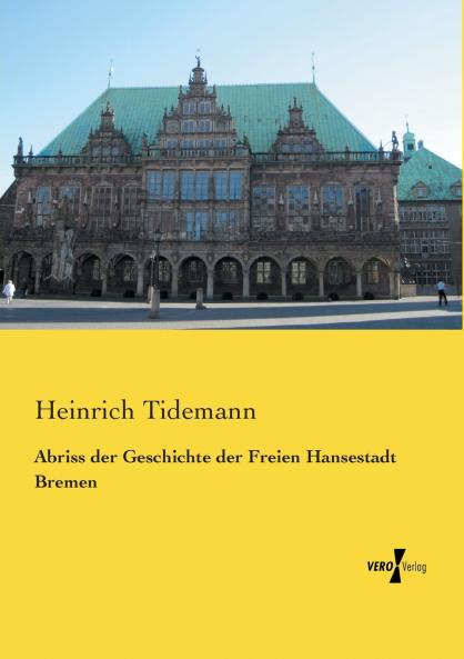 Abriss der Geschichte der Freien Hansestadt Bremen
