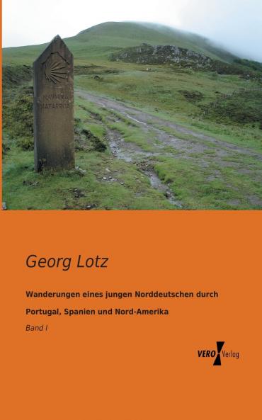 Wanderungen eines jungen Norddeutschen durch Portugal Spanien und Nord-Amerika